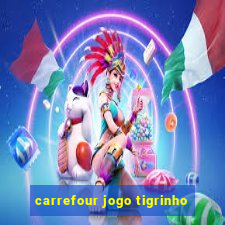 carrefour jogo tigrinho